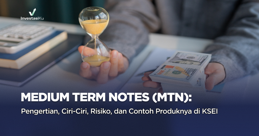 Medium Term Notes (MTN) - Pengertian, Ciri, Risiko, dan Contoh Produknya