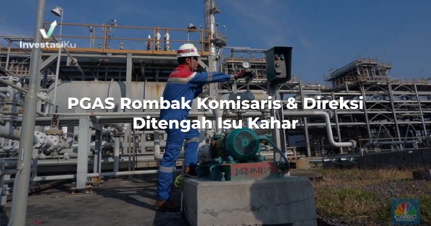 PGAS Rombak Komisaris & Direksi Ditengah Isu Kahar