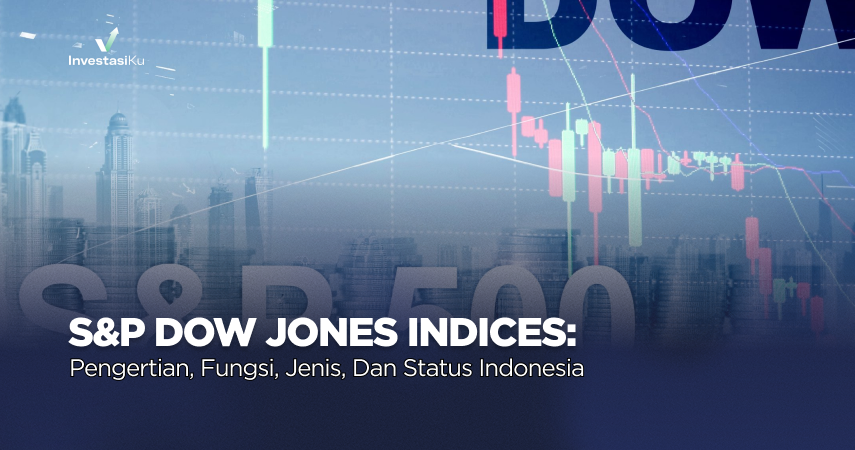 S&P Dow Jones Indices: Pengertian, Fungsi, Jenis, dan Status Indonesia