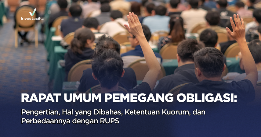 Rapat Umum Pemegang Obligasi (RUPO): Pengertian, Hal yang Dibahas, Ketentuan Kuorum, dan Bedanya dengan RUPS