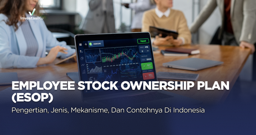 Employee Stock Ownership Plan (ESOP): Pengertian, Jenis, Mekanisme, dan Contohnya di Indonesia 