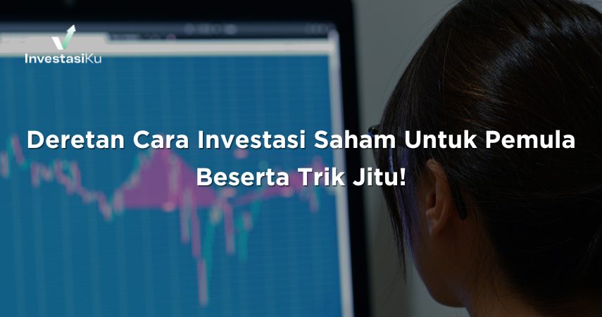 Deretan Cara Investasi Saham Untuk Pemula Beserta Trik Jitu!