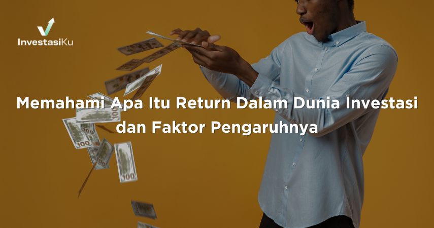 Memahami Apa Itu Return Dalam Dunia Investasi dan Faktor Pengaruhnya