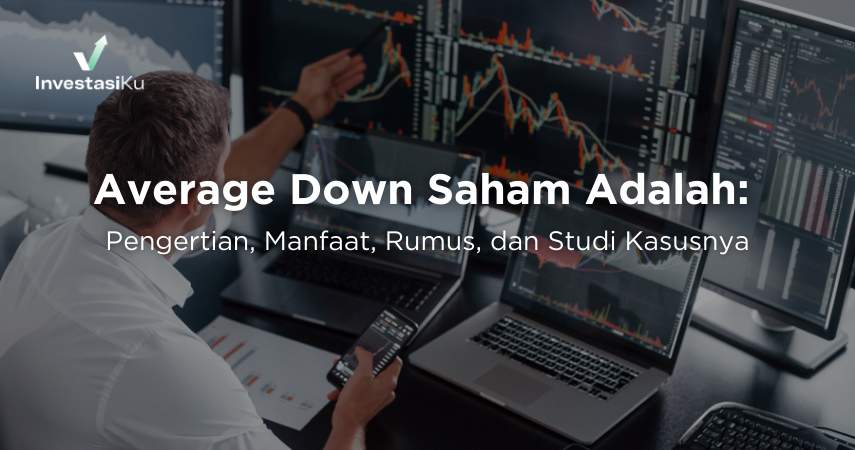 Average Down Saham Adalah: Pengertian, Manfaat, Rumus, dan Studi Kasusnya