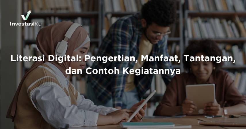 Literasi Digital: Pengertian, Manfaat, Tantangan, dan Contoh Kegiatannya