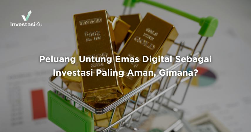 Peluang Untung Emas Digital yang Dianggap Sebagai Investasi Paling Aman, Gimana?