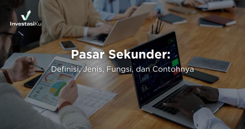 Pasar Sekunder: Definisi, Jenis, Fungsi, dan Contohnya