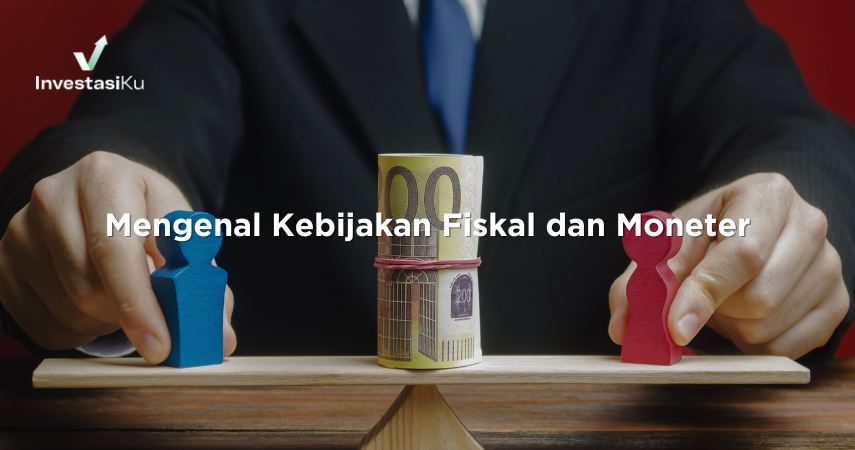 Mengenal Kebijakan Fiskal dan Moneter