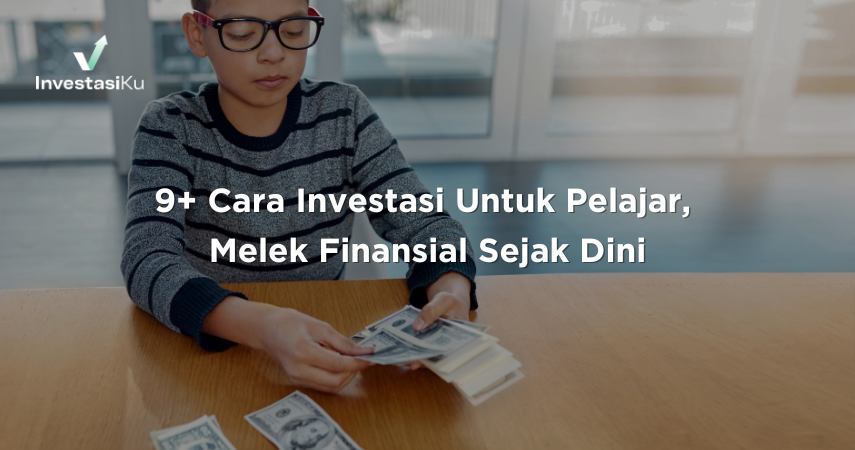 9+ Cara Investasi Untuk Pelajar, Melek Finansial Sejak Dini