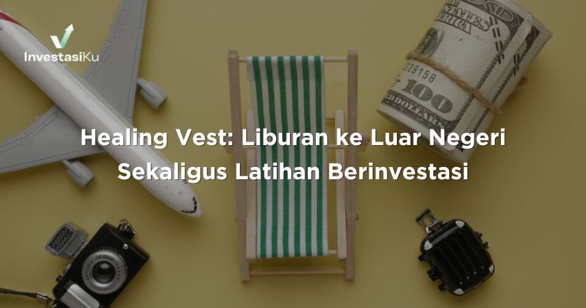 Healing Vest: Liburan ke Luar Negeri Sekaligus Latihan Berinvestasi