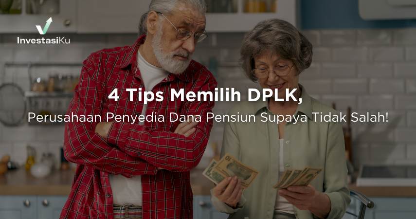4 Tips Memilih DPLK, Perusahaan Penyedia Dana Pensiun Supaya Tidak Salah