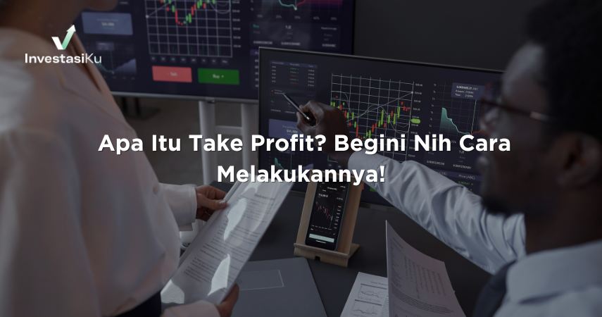  Apa Itu Take Profit? Begini Nih Cara Melakukannya!