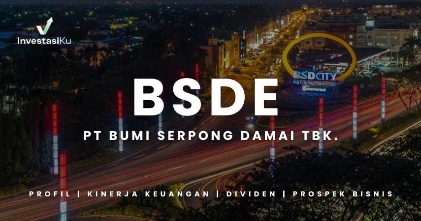 Saham BSDE: Profil, Kinerja Keuangan, Riwayat Dividen, dan Prospek Bisnisnya