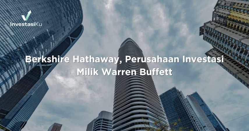 Berkshire Hathaway, Perusahaan Investasi Milik Warren Buffett