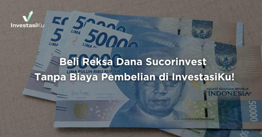 Beli Reksa Dana Sucorinvest Tanpa Biaya Pembelian di InvestasiKu ...