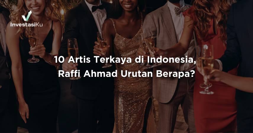 10 Artis Terkaya di Indonesia, Raffi Ahmad Urutan Berapa?