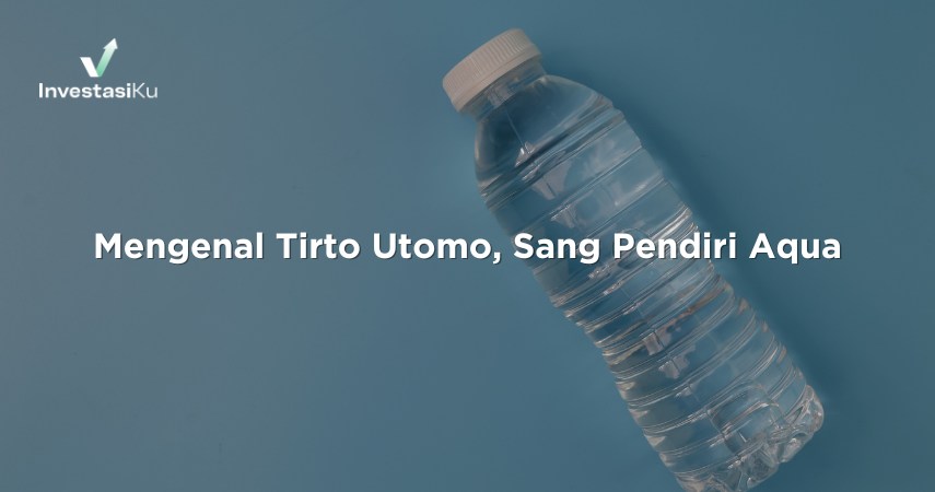 Mengenal Tirto Utomo, Sang Pendiri Aqua
