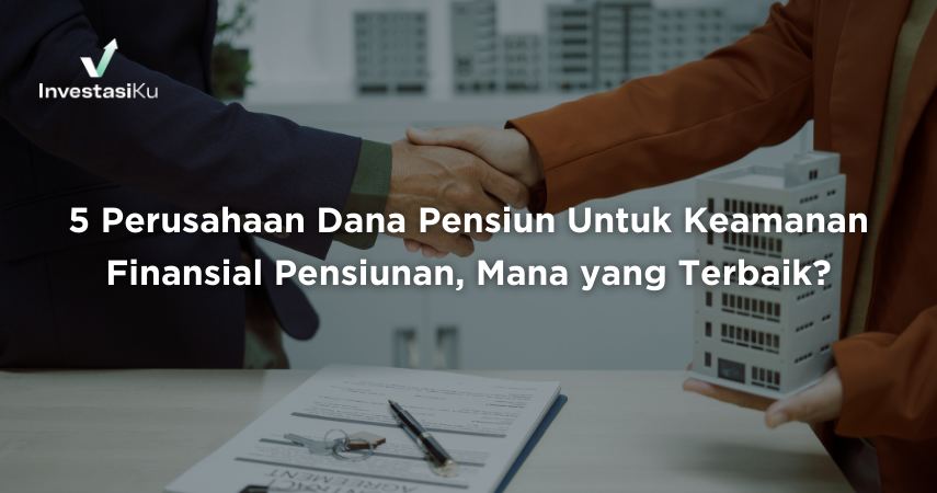 5 Perusahaan Dana Pensiun Untuk Keamanan Finansial Pensiunan, Mana yang Terbaik?