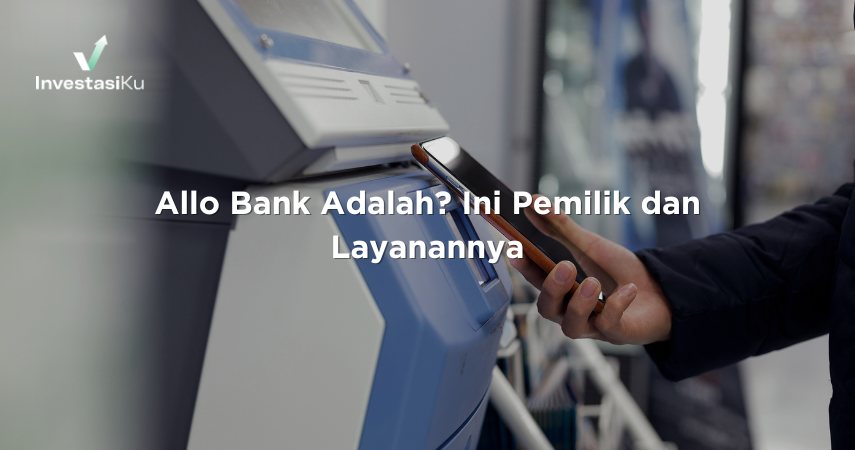 Allo Bank Adalah? Ini Pemilik dan Layanannya