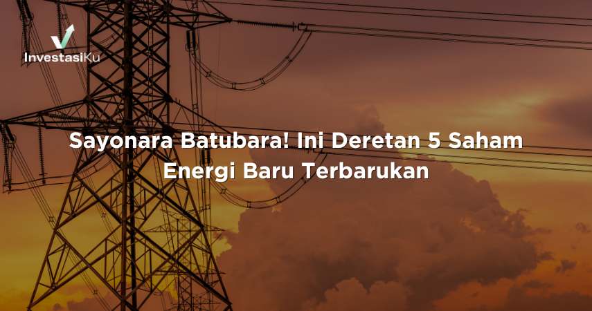 Sayonara Batubara! Ini Deretan 5 Saham Energi Baru Terbarukan