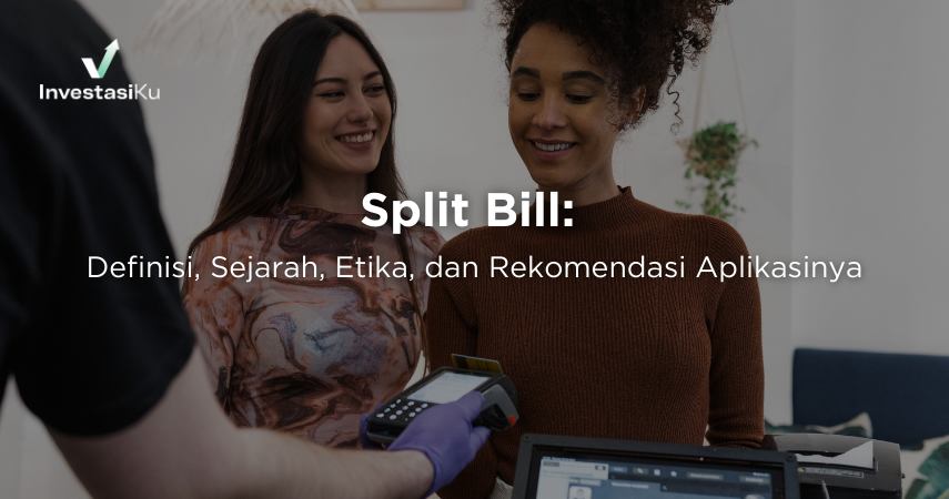 Split Bill: Definisi, Sejarah, Etika, dan Rekomendasi Aplikasinya