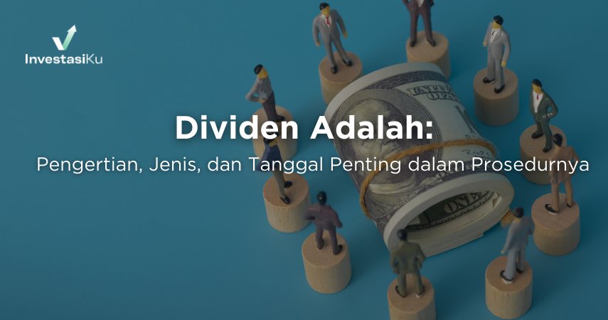 Dividen Adalah: Pengertian, Jenis, dan Tanggal Penting dalam Prosedur Pembayarannya