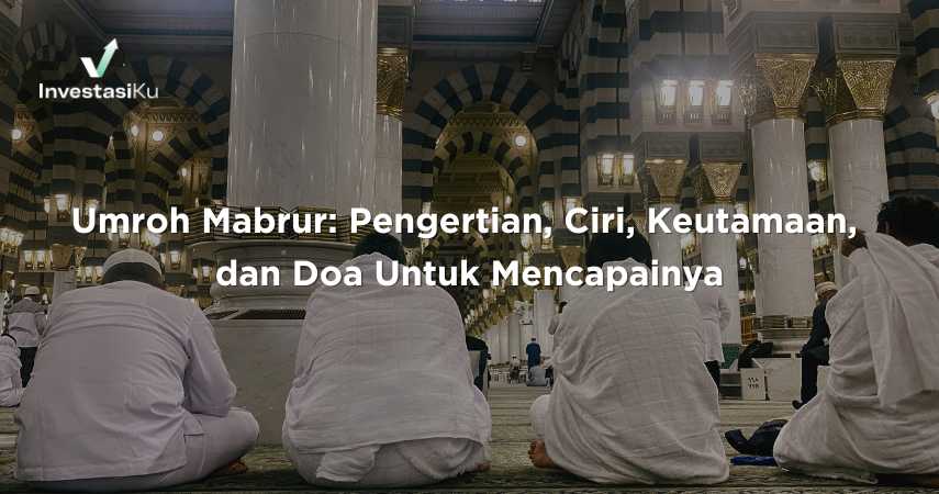 Umroh Mabrur: Pengertian, Ciri, Keutamaan, dan Doa Untuk Mencapainya