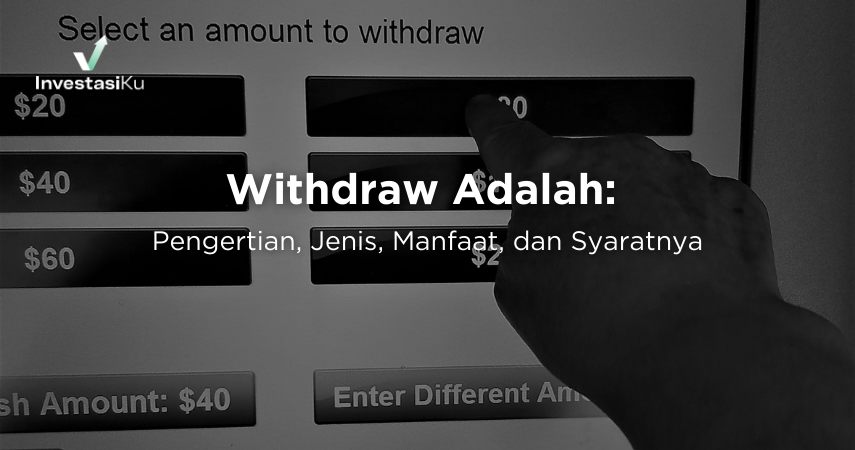 Withdraw Adalah: Jenis dan Cara Melakukannya Di Investasi Saham