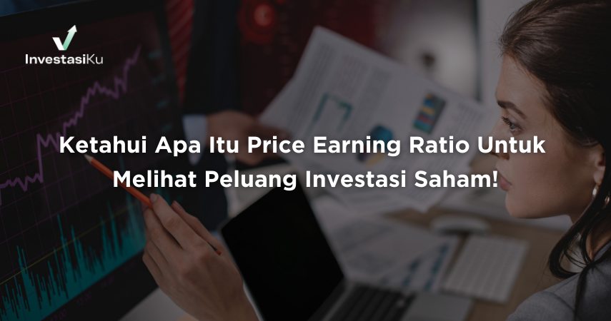 Ketahui Apa Itu Price Earning Ratio Untuk Melihat Peluang Investasi Saham!