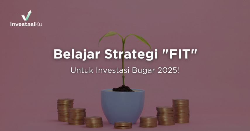 Belajar Strategi "FIT" Untuk Investasi Bugar 2025!