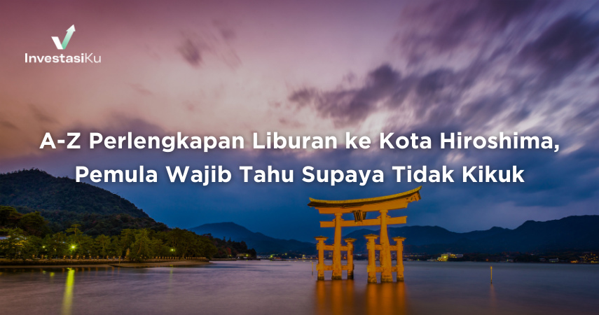 A-Z Perlengkapan Liburan ke Kota Hiroshima, Pemula Wajib Tahu Supaya Tidak Kikuk