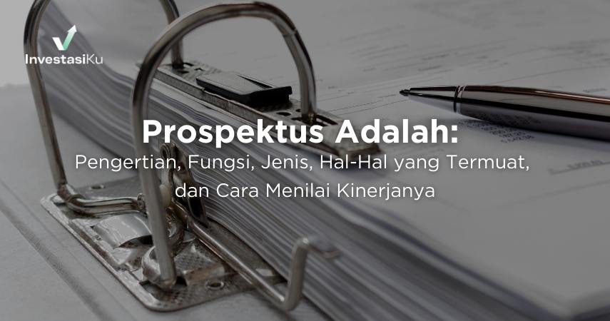 Prospektus Adalah: Pengertian, Fungsi, Jenis, Hal-Hal yang Termuat, dan Cara Menilai Kinerjanya