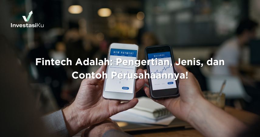 Fintech Adalah: Pengertian, Jenis, dan Contoh Perusahaannya!