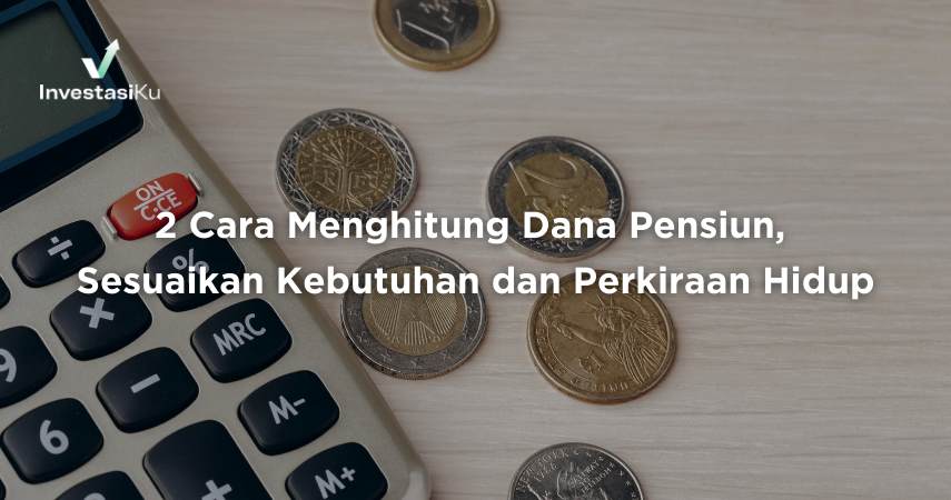 2 Cara Menghitung Dana Pensiun, Sesuaikan Kebutuhan dan Perkiraan Hidup