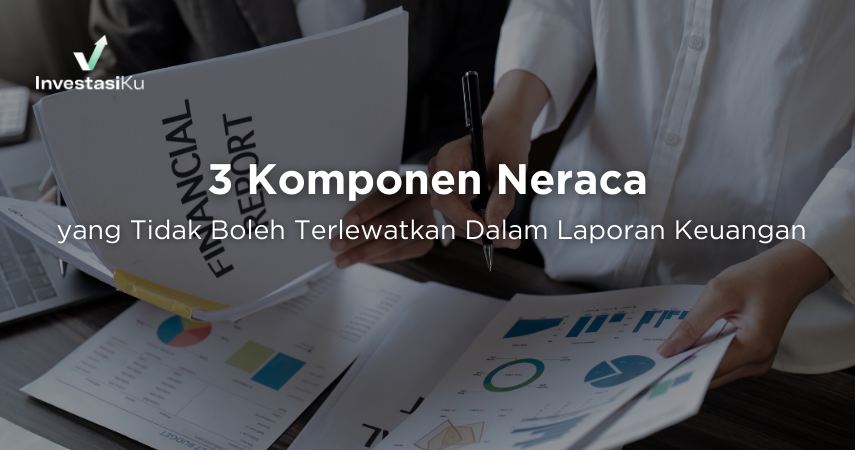 3 Komponen Neraca yang Tidak Boleh Terlewatkan Dalam Laporan Keuangan
