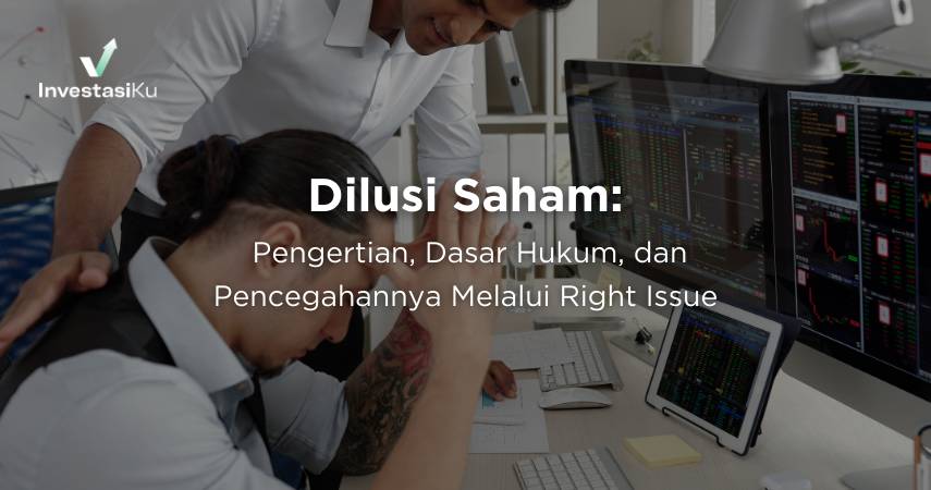 Dilusi Saham: Pengertian, Dasar Hukum, dan Pencegahannya Melalui Right Issue