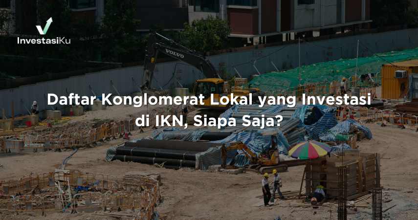 Daftar Konglomerat Lokal yang Investasi di IKN, Siapa Saja