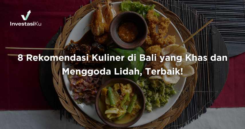 8 Rekomendasi Kuliner di Bali yang Khas dan Menggoda Lidah, Terbaik!