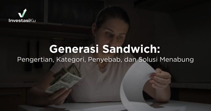 Generasi Sandwich Adalah: Pengertian, Kategori, Penyebab, dan Solusi Menabung