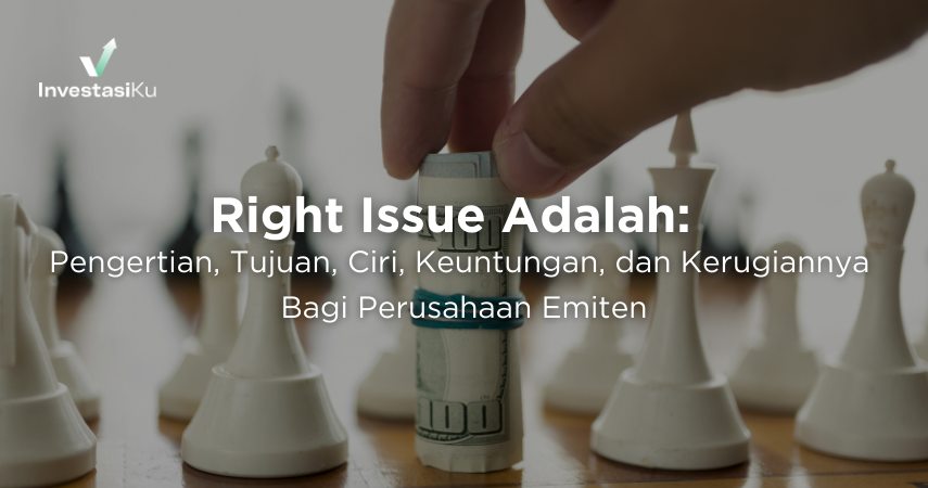 Right Issue Adalah: Pengertian, Tujuan, Ciri, Keuntungan, dan Kerugian Menerbitkannya