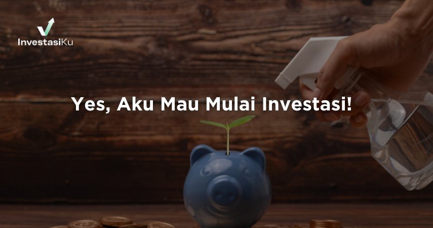 Yes, Aku Mau Mulai Investasi!