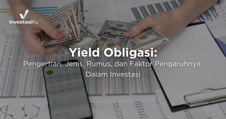 Yield Obligasi: Pengertian, Jenis, Rumus, dan Faktor Pengaruhnya Dalam Investasi