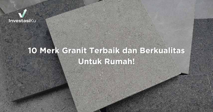 10 Merk Granit Terbaik dan Berkualitas Untuk Rumah!