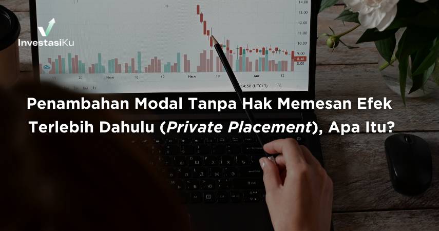 Apa Dampak Penambahan Modal Tanpa Hak Memesan Efek Terlebih Dahulu (Private Placement)?