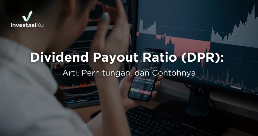Dividend Payout Ratio (DPR): Arti, Perhitungan, dan Contohnya