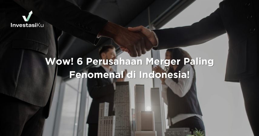 Perusahaan Merger Paling Fenomenal di Indonesia
