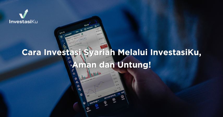 Cara Investasi Syariah Melalui InvestasiKu, Aman dan Untung!
