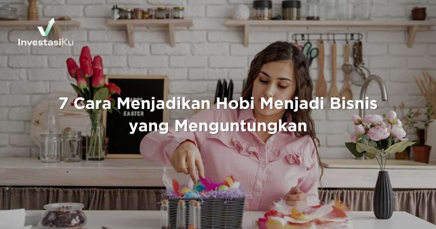 Cara Menjadikan Hobi Menjadi Bisnis yang Menguntungkan