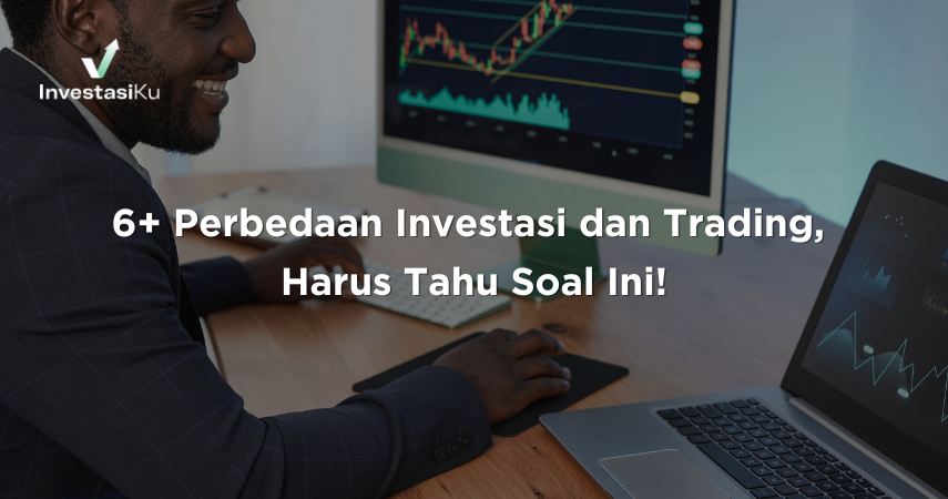 6+ Perbedaan Investasi dan Trading, Harus Tahu Soal Ini!