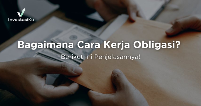 Bagaimana Cara Kerja Obligasi? Berikut Ini Penjelasannya!